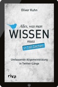 Cover: Alles, was man wissen muss - in 140 Zeichen - Riva