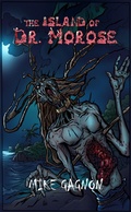 Cover: The Island of Dr. Morose - Mike Gagnon