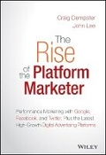 Cover: The Rise of the Platform Marketer - Performance Marketing with Google, Facebook, and Twitter, ePlus the Latest High-Growth Digital Advertising - Wiley