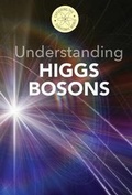 Cover: Understanding Higgs Bosons - Cavendish Square Publishing