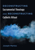 Cover: Deconstructing Sacramental Theology and Reconstructing Catholic Ritual - Wipf & Stock Publishers
