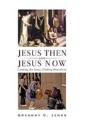 Cover: Jesus Then and Jesus Now - Wipf & Stock Publishers