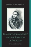 Cover: Francisco Solano Lopez and the Ruination of Paraguay - Rowman & Littlefield Publishers