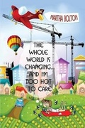 Cover: The Whole World Is Changing and I Am Too Hot to Care - Elk Lake Publishing