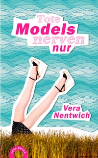 Abbildung von: Tote Models nerven nur - Nentwich, Vera