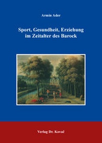 Abbildung von: Sport, Gesundheit, Erziehung im Zeitalter des Barock - Kovac, Dr. Verlag