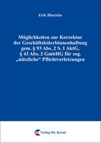 Abbildung von: Möglichkeiten zur Korrektur der Geschäftsleiterbinnenhaftung gem. § 93 Abs. 2 S. 1 AktG, § 43 Abs. 2 GmbHG für sog. "nützliche" Pflichtverletzungen - Kovac, Dr. Verlag