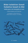 Cover: Bilder kollektiver Gewalt - Kollektive Gewalt im Bild - Metropol-Verlag
