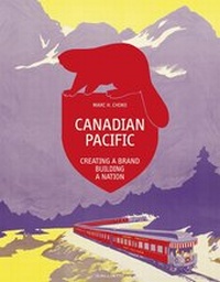 Abbildung von: Canadian Pacific: Creating a Brand, Building a Nation (Standard Edition) - Callisto Publishers