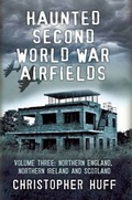 Cover: Haunted Second World War Airfields: Volume three - Fonthill Media Ltd
