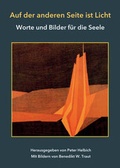 Cover: Auf der anderen Seite ist Licht - Worte und Bilder f&uuml;r die Seele. Mit Bildern von Benedikt W. Traut - Fink, Josef
