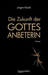 Abbildung von: Die Zukunft der Gottesanbeterin - Braumüller Verlag