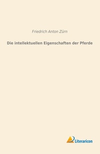 Abbildung von: Die intellektuellen Eigenschaften der Pferde - Literaricon Verlag