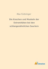 Abbildung von: Die Knochen und Muskeln der Extremitäten bei den schlangenähnlichen Sauriern - Literaricon Verlag