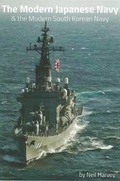 Cover: The Modern Japanese Navy & the Modern South Korean Navy - Neil Harvey