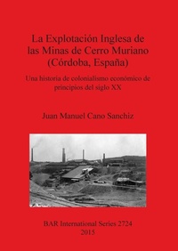 Abbildung von: La Explotacion Inglesa de las Minas de Cerro Muriano (Cordoba Espana) - BAR Publishing