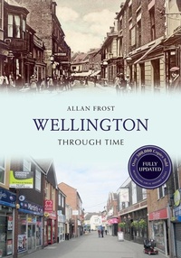 Enlarge image Cover: Wellington Through Time Revised Edition - Amberley Publishing