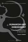 Cover: Humanism and Embodiment - Bloomsbury Academic