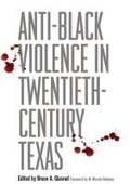 Cover: Anti-Black Violence in Twentieth-Century Texas - Texas A & M University Press
