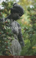 Cover: Love Is Not Anonymous - Thistledown Press
