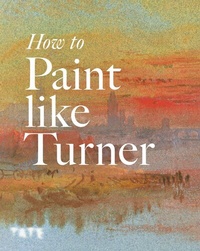 Abbildung von: How to Paint Like Turner - Tate Publishing