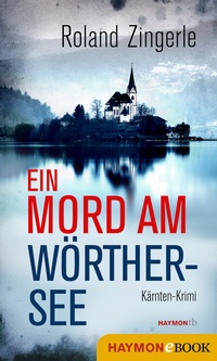 Abbildung von: Ein Mord am Wörthersee - Haymon Verlag