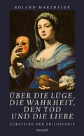 Cover: &Uuml;ber die L&uuml;ge, die Wahrheit, den Tod und die Liebe - St&auml;mpfli Verlag