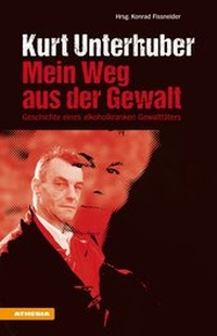 Abbildung von: Kurt Unterhuber - Mein Weg aus der Gewalt - Athesia-Tappeiner Verlag