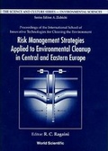 Cover: Risk Management Strategies Applied To Environmental Cleanup In Central And Eastern Europe - Proceedings Of The International School Of Innovative Technologies For Cleaning The Environment - World Scientific Publishing Co Pte Ltd