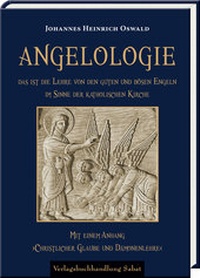 Abbildung von: Angelologie. Das ist die Lehre von den guten und bösen Engeln im Sinne der katholischen Kirche - Verlagsbuchhandlung Sabat