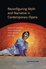 Cover: Reconfiguring Myth and Narrative in Contemporary Opera - Indiana University Press