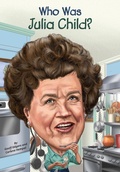 Cover: Who Was Julia Child? - Penguin Workshop