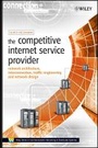 Cover: The Competitive Internet Service Provider - Network Architecture, Interconnection, Traffic Engineering and Network Design - Wiley