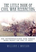 Cover: The Little Book of Civil War Reenacting - Broken Lance Enterprises