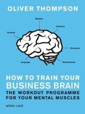 Cover: How to Train Your Business Brain: The Workout Programme for Your Mental Muscles 2015 - White-Card