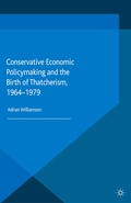Cover: Conservative Economic Policymaking and the Birth of Thatcherism, 1964-1979 - Palgrave Macmillan