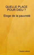 Cover: Quelle Place Pour Dieu ? Eloge De La Pauvrete - Lulu Press Inc