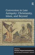 Cover: Conversion in Late Antiquity: Christianity, Islam, and Beyond - Routledge