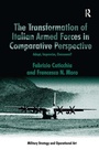 Cover: The Transformation of Italian Armed Forces in Comparative Perspective - Routledge