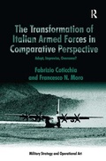 Cover: The Transformation of Italian Armed Forces in Comparative Perspective - Routledge