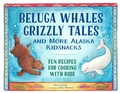 Cover: Beluga Whales, Grizzly Tales, and More Alaska Kidsnacks - Sasquatch Books