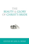 Cover: The Beauty and Glory of Christ's Bride - Reformation Heritage Books