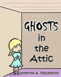 Cover: Ghosts in the Attic - MacKenzie Publishing