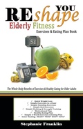 Cover: REshape YOU Elderly Fitness Exercises & Eating Plan Book - Heavenly Realm Publishing Company