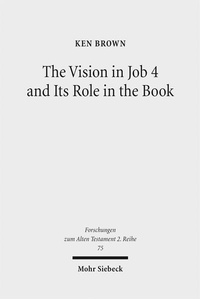 Bild vergrößern Bild: The Vision in Job 4 and Its Role in the Book - Mohr Siebeck