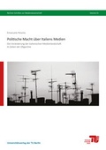 Cover: Politische Macht &uuml;ber Italiens Medien - Universit&auml;tsverlag der TU Berlin