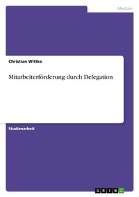 Abbildung von: Mitarbeiterfoerderung durch Delegation - GRIN Verlag
