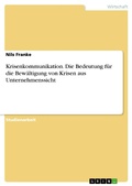 Cover: Krisenkommunikation. Die Bedeutung f&uuml;r die Bew&auml;ltigung von Krisen aus Unternehmenssicht - GRIN Verlag