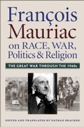 Cover: Francois Mauriac on Race, War, Politics, and Religion - The Catholic University of America Press