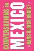 Cover: Hans Ulrich Obrist: Conversations in Mexico - Fundacion Alumnos47cosentino